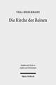 Die Kirche Der Reinen: Kirchen- Und Sozialhistorische Studie Zu Den Novatianern Im 3. Bis 5. Jahrhundert