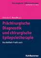 Prächirurgische Diagnostik und chirurgische Epilepsietherapie