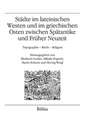 Städte im lateinischen Westen und im griechischen Osten zwischen Spätantike und Früher Neuzeit