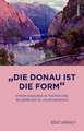 "Die Donau ist die Form"