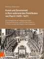 Kunst und Zeremoniell in Rom whrend des Pontifikates von Paul V. (1605-1621): Die Festapparate der Heiligsprechungen Francesca Romanas und Carlo Borromeos in St. Peter und die Sala Regia im Quirinalspalast