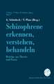 Schizophrene erkennen, verstehen, behandeln: Beiträge aus Theorie und Praxis