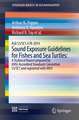 ASA S3/SC1.4 TR-2014 Sound Exposure Guidelines for Fishes and Sea Turtles: A Technical Report prepared by ANSI-Accredited Standards Committee S3/SC1 and registered with ANSI