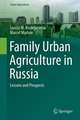 Family Urban Agriculture in Russia: Lessons and Prospects