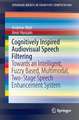 Cognitively Inspired Audiovisual Speech Filtering: Towards an Intelligent, Fuzzy Based, Multimodal, Two-Stage Speech Enhancement System