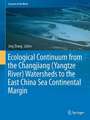 Ecological Continuum from the Changjiang (Yangtze River) Watersheds to the East China Sea Continental Margin