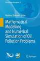 Mathematical Modelling and Numerical Simulation of Oil Pollution Problems