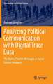 Analyzing Political Communication with Digital Trace Data: The Role of Twitter Messages in Social Science Research