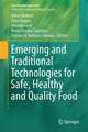 Emerging and Traditional Technologies for Safe, Healthy and Quality Food