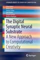 The Digital Synaptic Neural Substrate: A New Approach to Computational Creativity