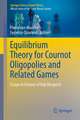 Equilibrium Theory for Cournot Oligopolies and Related Games: Essays in Honour of Koji Okuguchi