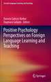 Positive Psychology Perspectives on Foreign Language Learning and Teaching