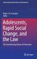 Adolescents, Rapid Social Change, and the Law: The Transforming Nature of Protection 