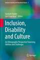 Inclusion, Disability and Culture: An Ethnographic Perspective Traversing Abilities and Challenges