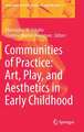 Communities of Practice: Art, Play, and Aesthetics in Early Childhood