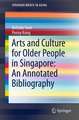 Arts and Culture for Older People in Singapore: An Annotated Bibliography