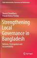 Strengthening Local Governance in Bangladesh: Reforms, Participation and Accountability