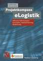 Projektkompass eLogistik: Effiziente B2B-Lösungen: Konzeption, Implementierung, Realisierung