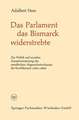 Das Parlament das Bismarck widerstrebte: Zur Politik und sozialen Zusammensetzung des preußischen Abgeordnetenhauses der Konfliktszeit (1862–1866)