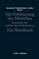 Die Politisierung des Menschen: Instanzen der politischen Sozialisation. Ein Handbuch