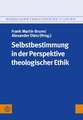 Selbstbestimmung in der Perspektive theologischer Ethik