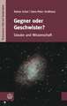 Gegner Oder Geschwister?: Glaube Und Wissenschaft