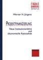 Projektfinanzierung: Neue Institutionenlehre und ökonomische Rationalität