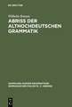 Abriss der althochdeutschen Grammatik: Mit Berücksichtigung des Altsächsischen