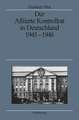 Der Alliierte Kontrollrat in Deutschland 1945-1948: Alliierte Einheit - deutsche Teilung?