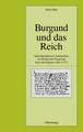 Burgund und das Reich: Spätmittelalterliche Außenpolitik am Beispiel der Regierung Karls des Kühnen (1465-1477)