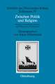 Zwischen Politik und Religion: Studien zur Entstehung, Existenz und Wirkung des Totalitarismus
