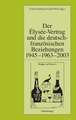 Der Élysée-Vertrag und die deutsch-französischen Beziehungen 1945 - 1963 - 2003