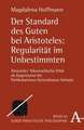 Der Standard des Guten bei Aristoteles: Regularität im Unbestimmten