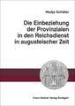 Die Einbeziehung der Provinzialen in den Reichsdienst in augusteischer Zeit