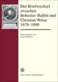 Der Briefwechsel zwischen Bohuslav Balbín und Christian Weise 1678-1688