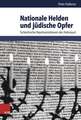 Nationale Helden Und Judische Opfer: Tschechische Reprasentationen Des Holocaust