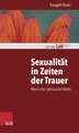 Sexualitat in Zeiten Der Trauer: Wenn Die Sehnsucht Bleibt