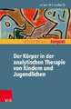 Der Körper in der analytischen Therapie von Kindern und Jugendlichen