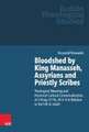 Bloodshed by King Manasseh, Assyrians and Priestly Scribes