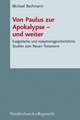 Von Paulus Zur Apokalypse - Und Weiter: Exegetische Und Rezeptionsgeschichtliche Studien Zum Neuen Testament