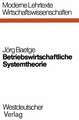 Betriebswirtschaftliche Systemtheorie: Regelungstheoretische Planungs-Überwachungsmodelle für Produktion, Lagerung und Absatz