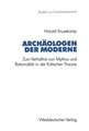 Archäologen der Moderne: Zum Verhältnis von Mythos und Rationalität in der Kritischen Theorie