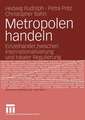 Metropolen handeln: Einzelhandel zwischen Internationalisierung und lokaler Regulierung