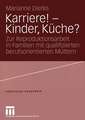 Karriere! — Kinder, Küche?: Zur Reproduktionsarbeit in Familien mit qualifizierten berufsorientierten Müttern