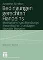 Bedingungen gerechten Handelns: Motivations- und handlungstheoretische Grundlagen liberaler Theorien