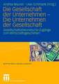 Die Gesellschaft der Unternehmen - Die Unternehmen der Gesellschaft: Gesellschaftstheoretische Zugänge zum Wirtschaftsgeschehen