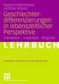 Geschlechterdifferenzierungen in lebenszeitlicher Perspektive: Interaktion - Institution - Biografie