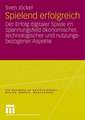 Spielend erfolgreich: Der Erfolg digitaler Spiele im Spannungsfeld ökonomischer, technologischer und nutzungsbezogener Aspekte