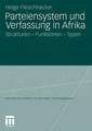 Parteiensystem und Verfassung in Afrika: Strukturen - Funktionen - Typen