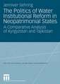 The Politics of Water Institutional Reform in Neo-Patrimonial States: A Comparative Analysis of Kyrgyzstan and Tajikistan